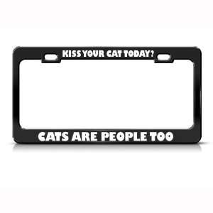  Kiss Your Cats Are People Too Metal license plate frame 