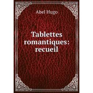  Tablettes Romantiques: Recueil (French Edition): Abel Hugo 