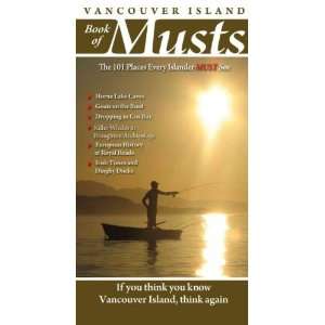  VANCOUVER ISLAND BOOK OF MUSTS THE 101 PLACES EVERY 