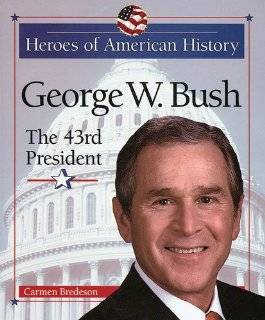 George W. Bush The 43rd President (Heroes of American History 