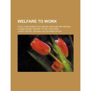  Welfare to work: child care assistance limited; welfare 