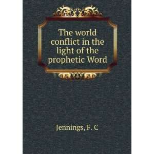   conflict in the light of the prophetic Word F. C Jennings Books