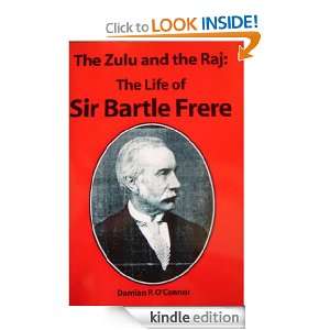 The Zulu and the Raj. the Life of Sir Bartle Frere Damian OConnor 