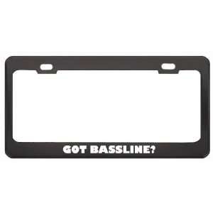 Got Bassline? Music Musical Instrument Black Metal License Plate Frame 