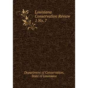  Louisiana Conservation Review. 1 No. 7: State of Louisiana 