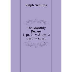 The Monthly Review. 1, pt. 2   v. 81, pt. 2 Ralph 
