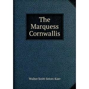  The Marquess Cornwallis Walter Scott Seton Karr Books