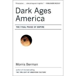  Dark Ages America: The Final Phase of Empire:  N/A : Books