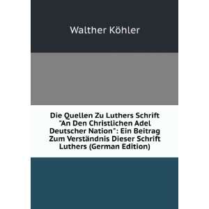 Die Quellen Zu Luthers Schrift An Den Christlichen Adel Deutscher 