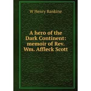   Continent memoir of Rev. Wm. Affleck Scott W Henry Rankine Books