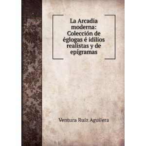   Ã© idilios realistas y de epÃ­gramas Ventura Ruiz Aguilera Books