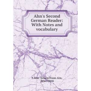   With Notes and vocabulary Johann Franz Ahn, Peter Henn F Ahn Books