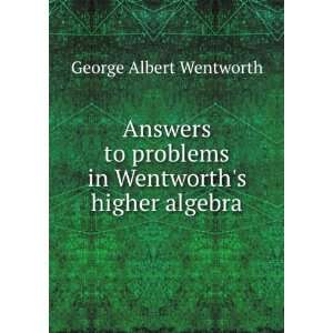   Wentworths higher algebra George Albert Wentworth  Books