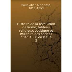   ©es 1846 1850 en Italie. 2 Alphonse, 1818 1859 Balleydier Books