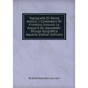   Epigrafica Aquaria (Italian Edition) Rodolfo Amedeo Lanciani Books