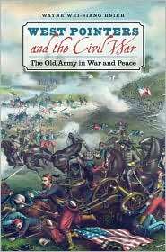 West Pointers and the Civil War The Old Army in War and Peace 