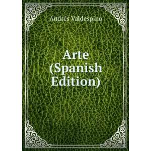  Arte (Spanish Edition) AndrÃ©s Valdespino Books