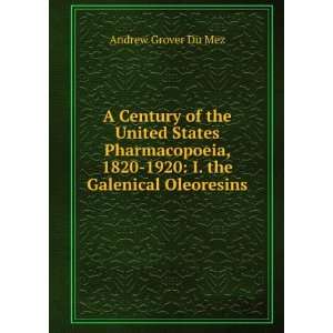   , 1820 1920 I. the Galenical Oleoresins Andrew Grover Du Mez Books