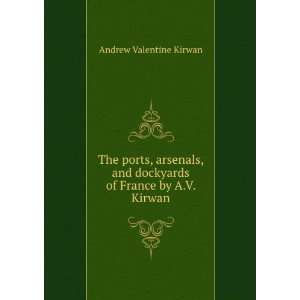   dockyards of France by A.V. Kirwan. Andrew Valentine Kirwan Books