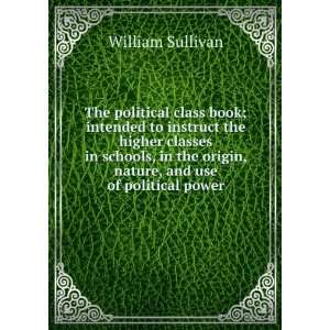   origin, nature, and use of political power: William Sullivan: Books