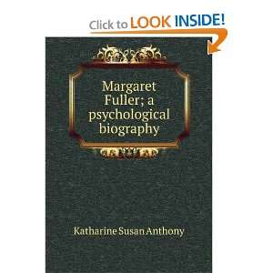   Fuller; a psychological biography Katharine Susan Anthony Books