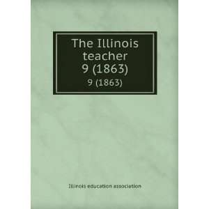   The Illinois teacher. 9 (1863) Illinois education association Books