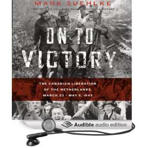  On to Victory: The Canadian Liberation of the Netherlands 