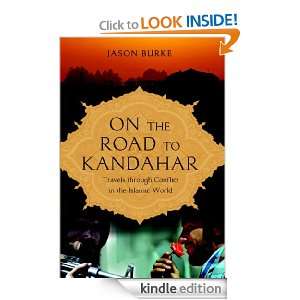 On the Road to Kandahar Travels Through Conflict in the Islamic World 