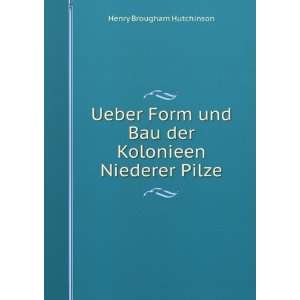 Ueber Form und Bau der Kolonieen Niederer Pilze: Henry Brougham 