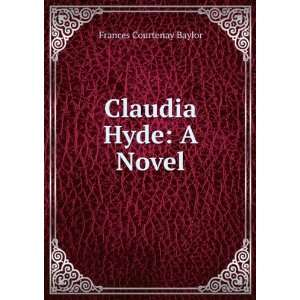  Claudia Hyde: A Novel: Frances Courtenay Baylor: Books