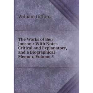  The Works of Ben Jonson. With Notes Critical and 