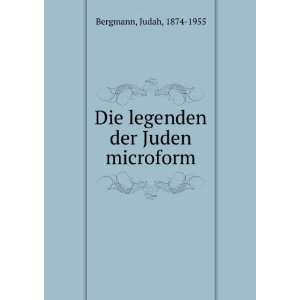    Die legenden der Juden microform Judah, 1874 1955 Bergmann Books
