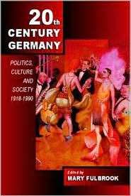 Twentieth Century Germany Politics, Culture and Society 1918   1990 