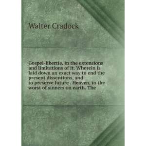   Heaven, to the worst of sinners on earth. The Walter Cradock Books
