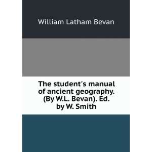   . (By W.L. Bevan). Ed. by W. Smith: William Latham Bevan: Books