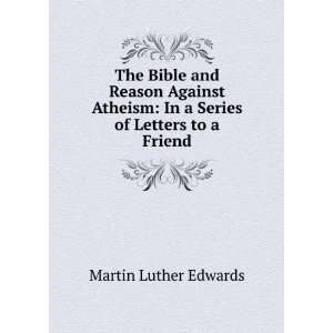  Bible and Reason Against Atheism In a Series of Letters to a Friend 