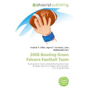    2008 Bowling Green Falcons Football Team (9786134092296) Books