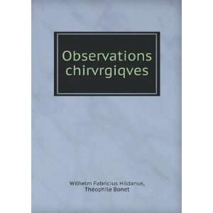   chirvrgiqves ThÃ©ophile Bonet Wilhelm Fabricius Hildanus Books