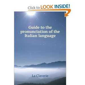   Guide to the pronunciation of the Italian language La Claverie Books