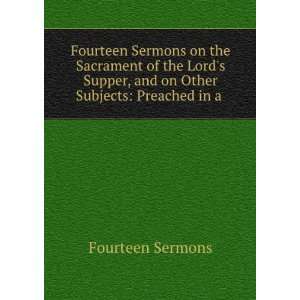   , and on Other Subjects: Preached in a .: Fourteen Sermons: Books
