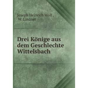   dem Geschlechte Wittelsbach W. Lindner Joseph Heinrich Wolf  Books