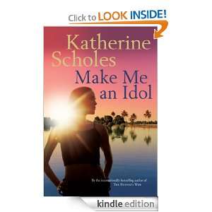 Make Me an Idol Katherine Scholes  Kindle Store