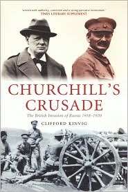 Churchills Crusade: The British Invasion of Russia, 1918 1920 
