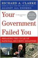 Your Government Failed You Richard A. Clarke