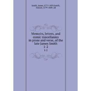   James Smith. 1 James, 1775 1839,Smith, Horace, 1779 1849, ed Smith