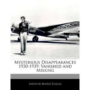  Mysterious Disappearances 1930 1939: Vanished and Missing 