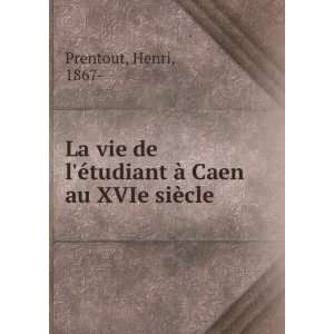   Ã  Caen au XVIe siÃ¨cle Henri, 1867  Prentout  Books