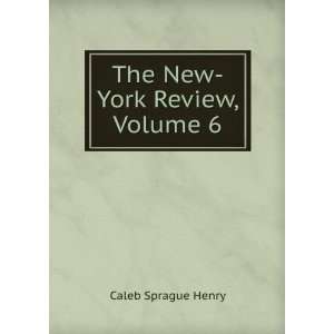  The New York Review, Volume 6 Caleb Sprague Henry Books