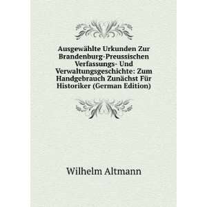   ZunÃ¤chst FÃ¼r Historiker (German Edition): Wilhelm Altmann: Books
