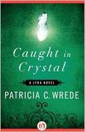 Caught in Crystal A Lyra Novel Patricia C. Wrede